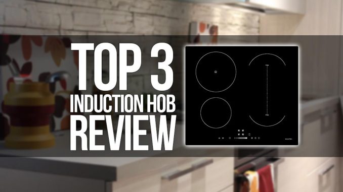 Top 3 Induction Hobs Review